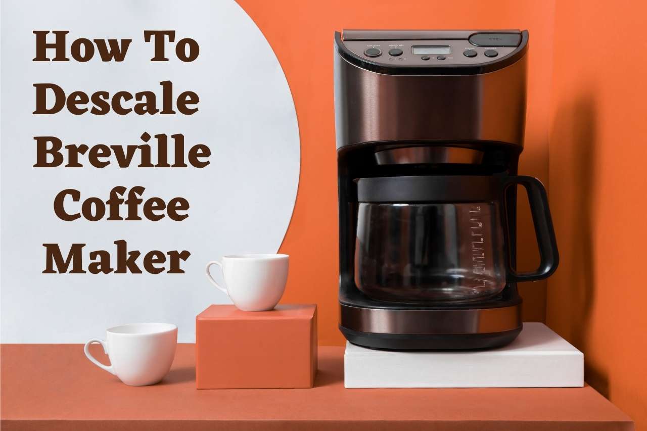How To Descale Breville Coffee Maker