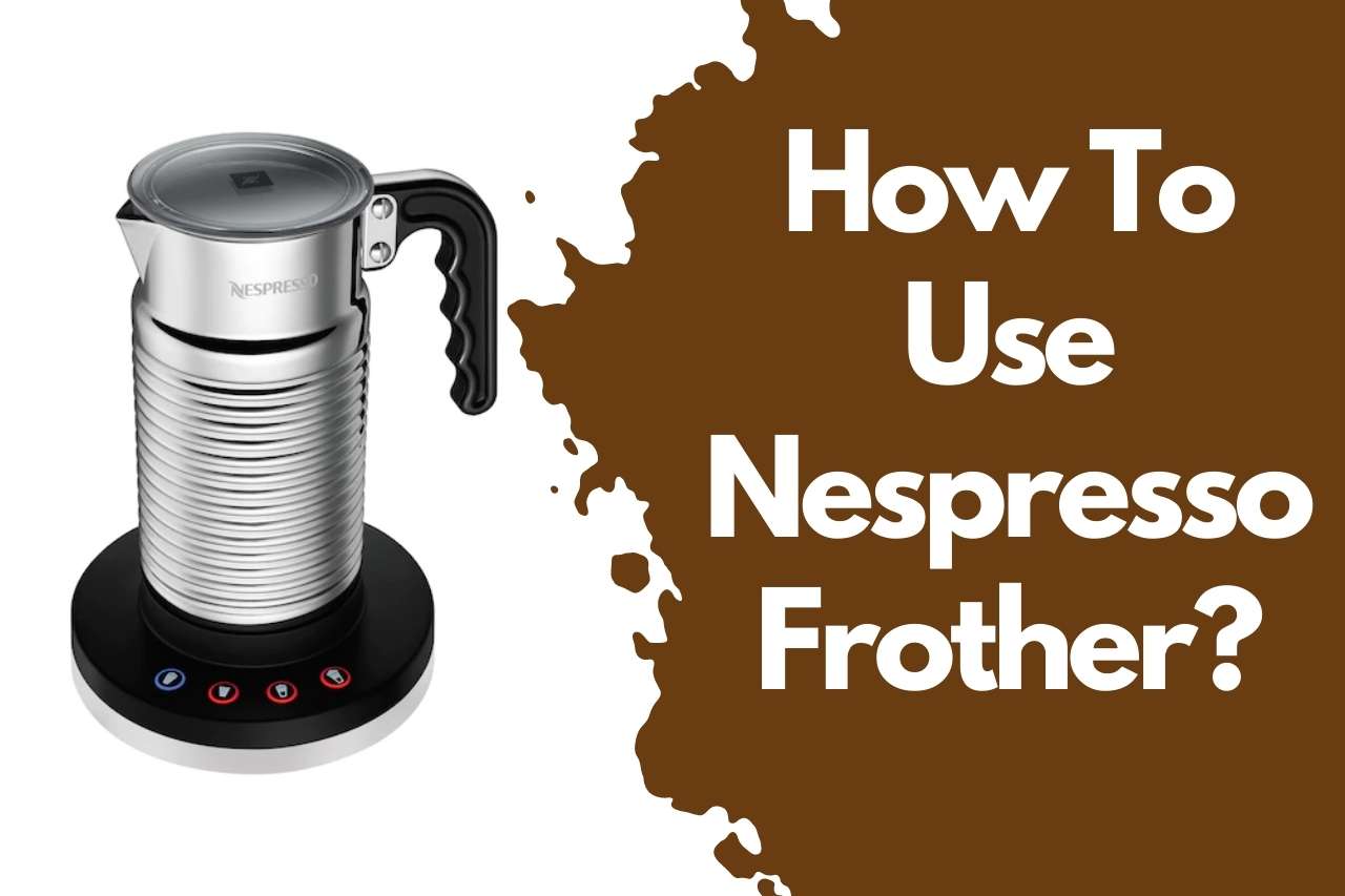 how to use Nespresso frother