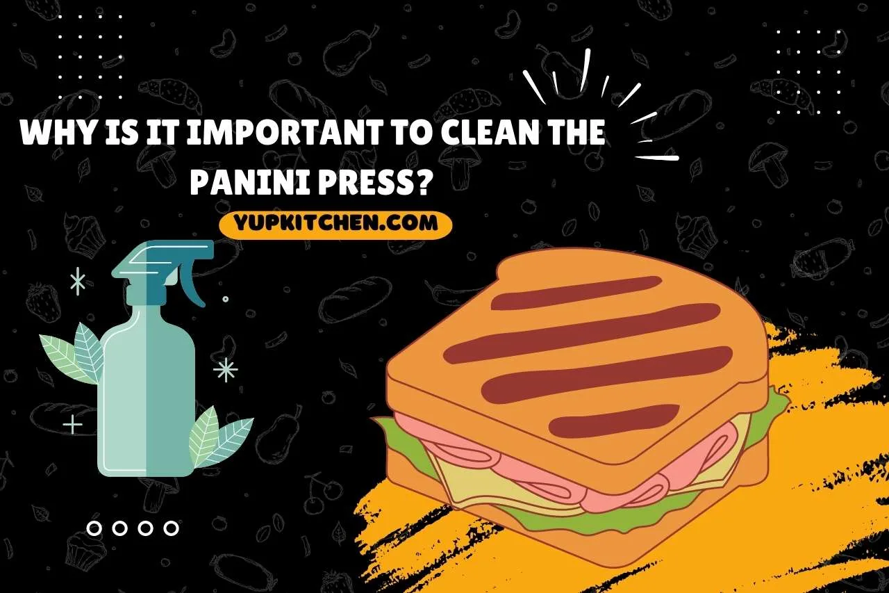 Why Is It Important To Clean The Panini Press?
