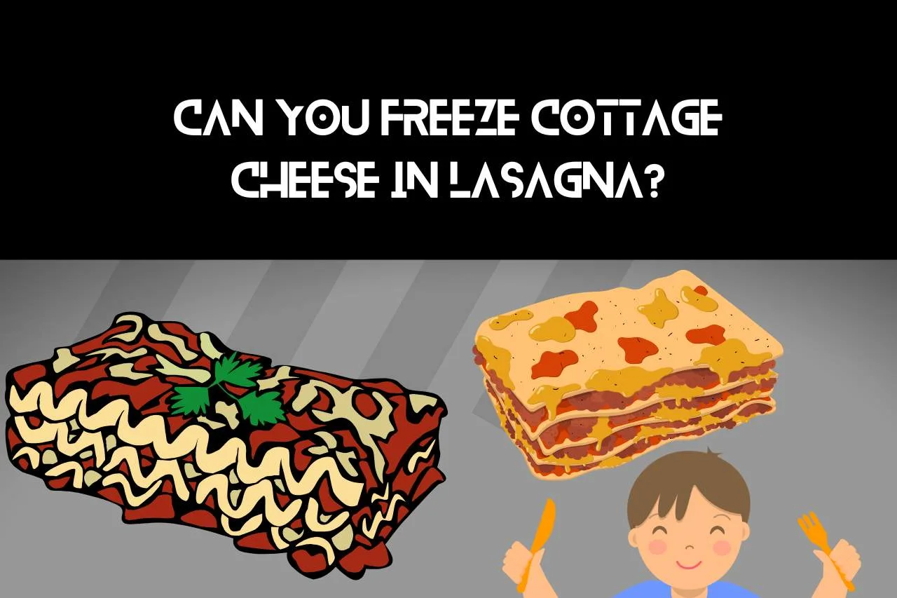 can you freeze cottage cheese in lasagna